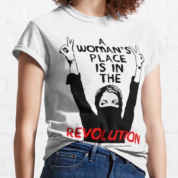 A Woman's Place Is In The Revolution - Feminist, Resistance, Protest, Socialist Classic T-Shirt
