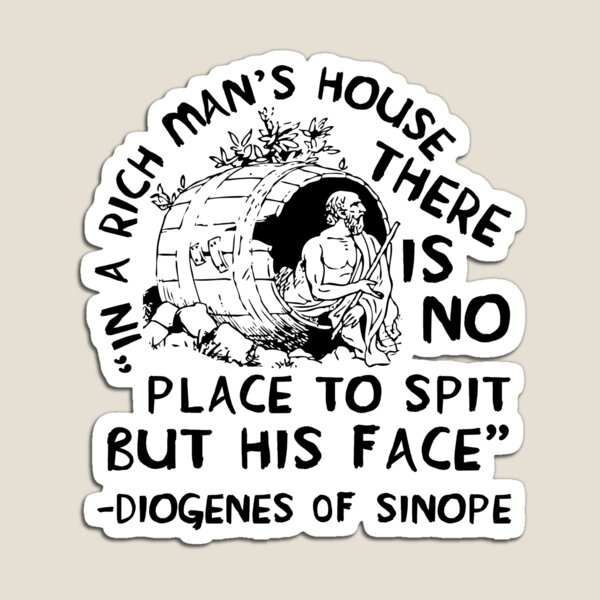 Item preview, In A Rich Man's House There Is No Place To Spit But His Face - Diogenes of Sinope, Quote, Philosopher designed and sold by SpaceDogLaika.