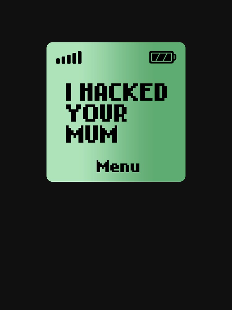 I hacked your Mum by brianftang