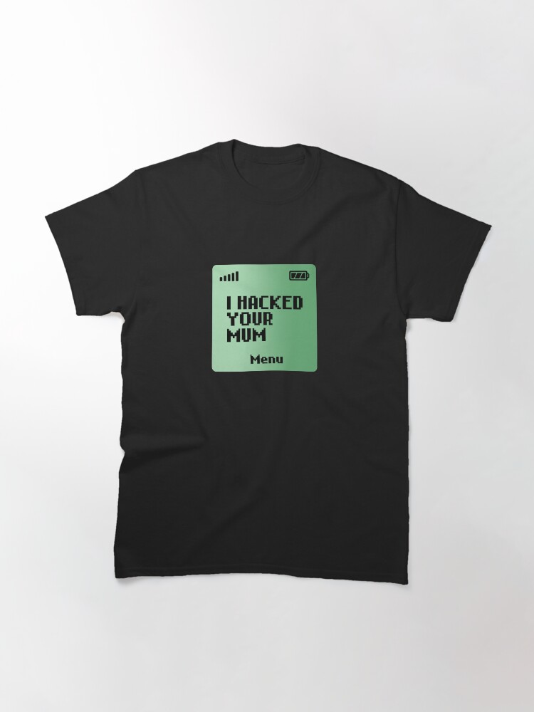 Alternate view of I hacked your Mum Classic T-Shirt