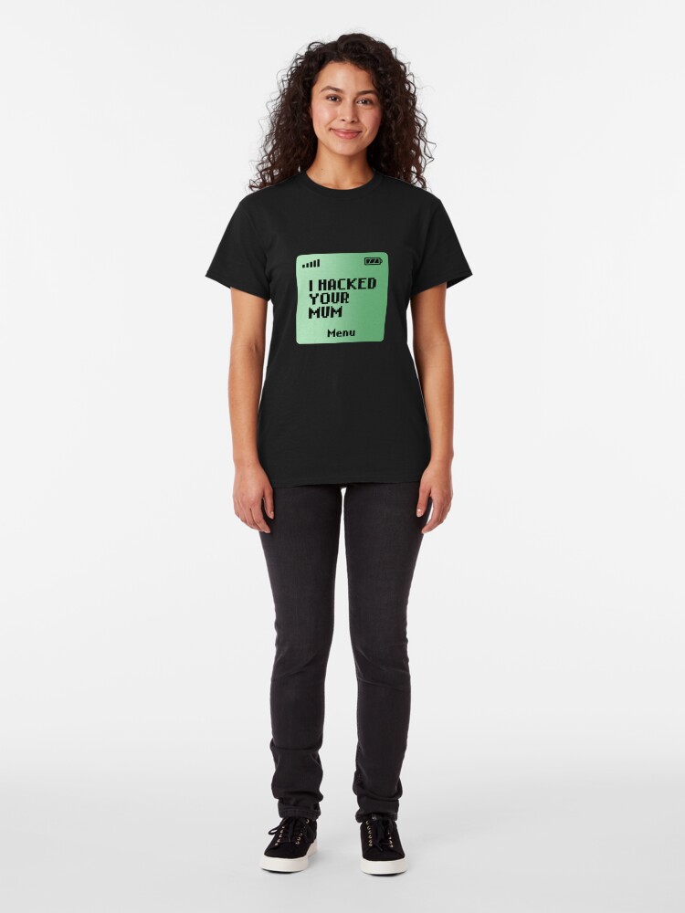 Alternate view of I hacked your Mum Classic T-Shirt