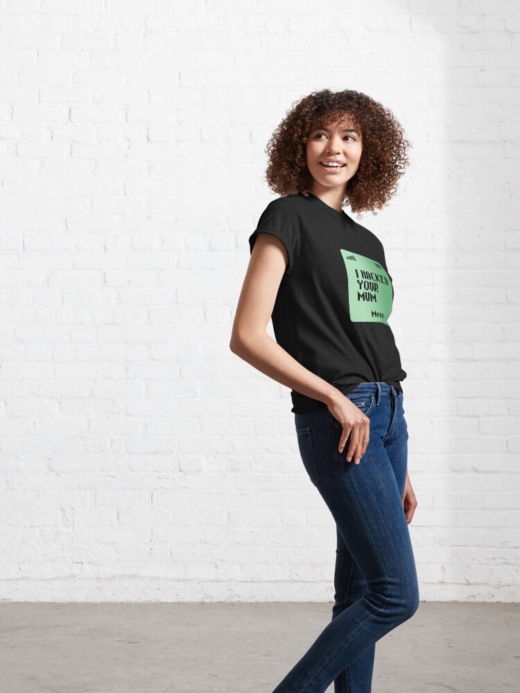 Alternate view of I hacked your Mum Classic T-Shirt