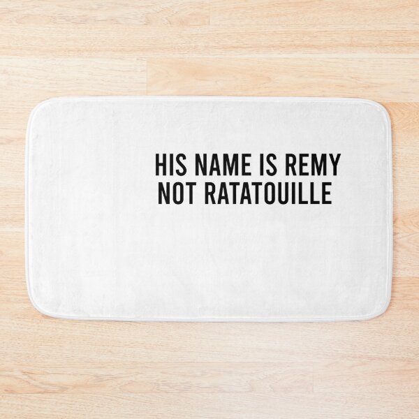 Item preview, HIS NAME IS REMY NOT RATATOUILLE  designed and sold by DesignsbyJones.