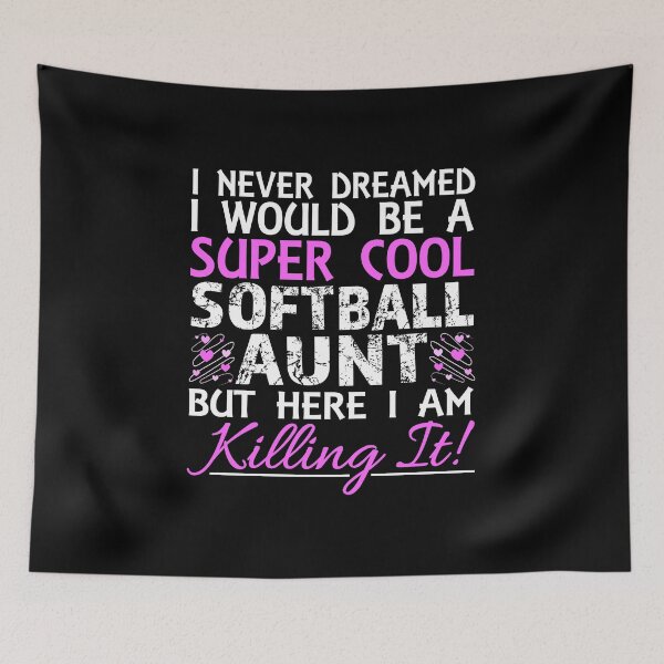Item preview, I Never Dreamed I Would Be a Super Cool Softball Aunt But Here I Am Killing It designed and sold by nikkidawn74.
