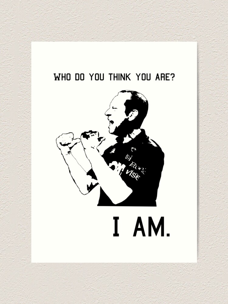 "Who do you think you are? I am. Hilarious Meme" Art Print by MusicAndPower Redbubble