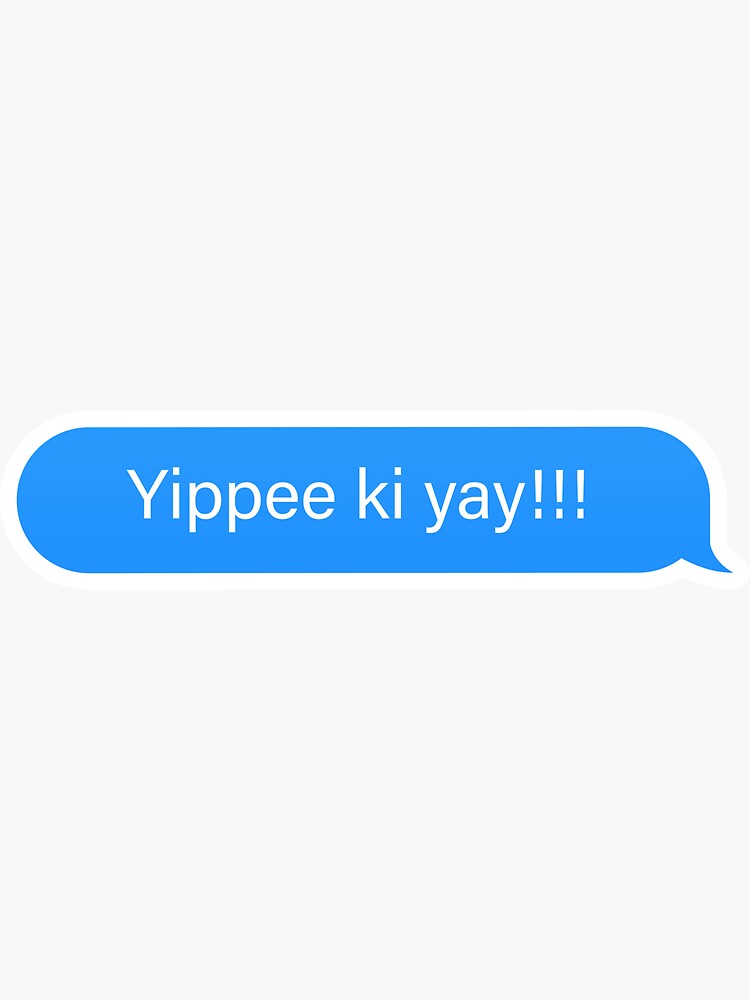 "Yippee ki yay!!! Popular Meme Speech iMessage" Sticker for Sale by