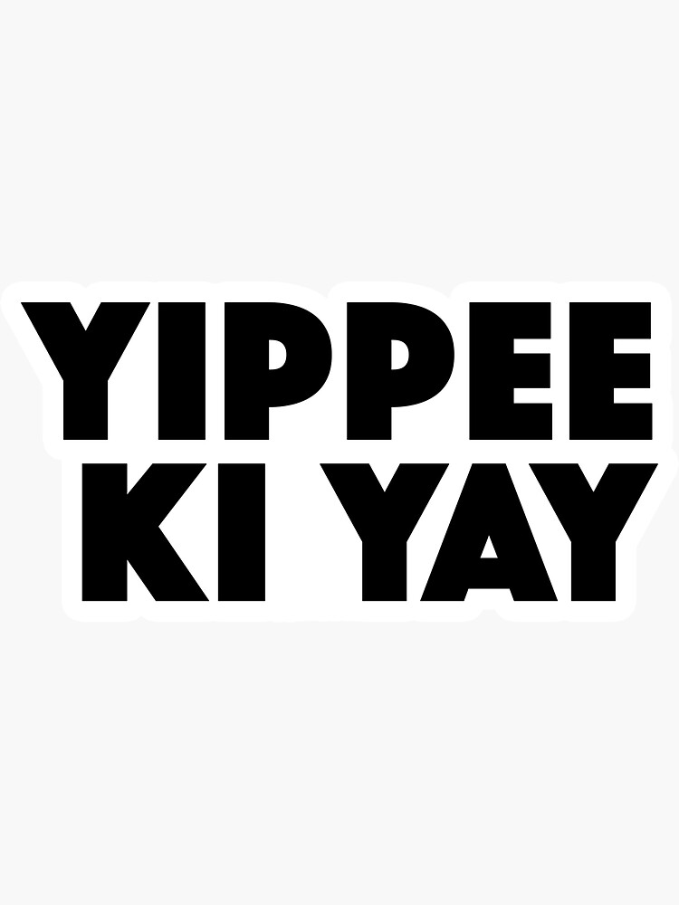 "Yippee ki yay!!! Popular Meme Speech" Sticker for Sale by sosavvvy