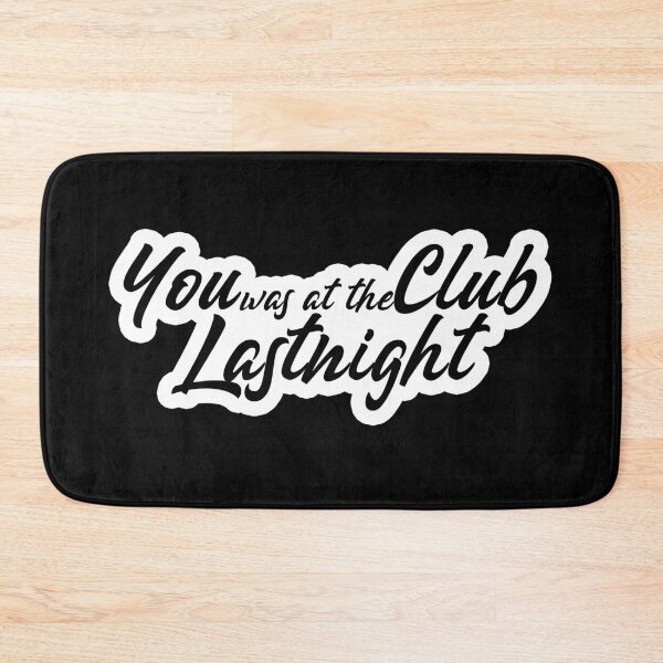 Item preview, You was at the Club Last Night Popular Meme Speech Mood designed and sold by sosavvvy.