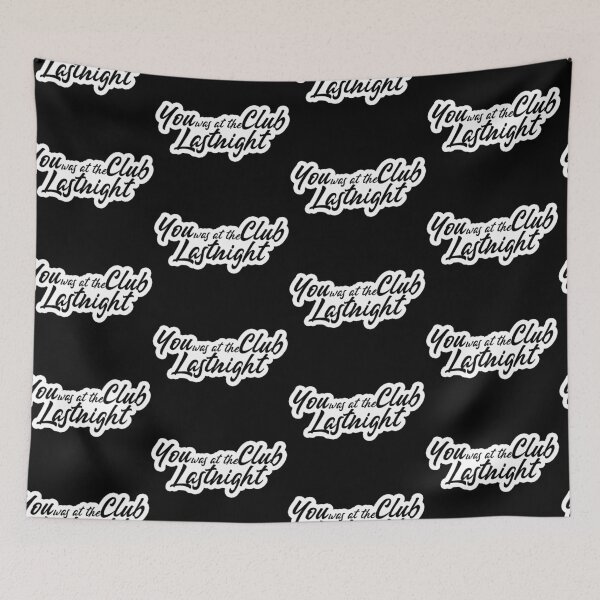Item preview, You was at the Club Last Night Popular Meme Speech Mood designed and sold by sosavvvy.