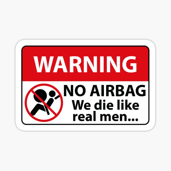 WARNING - No Airbag, we die like real men