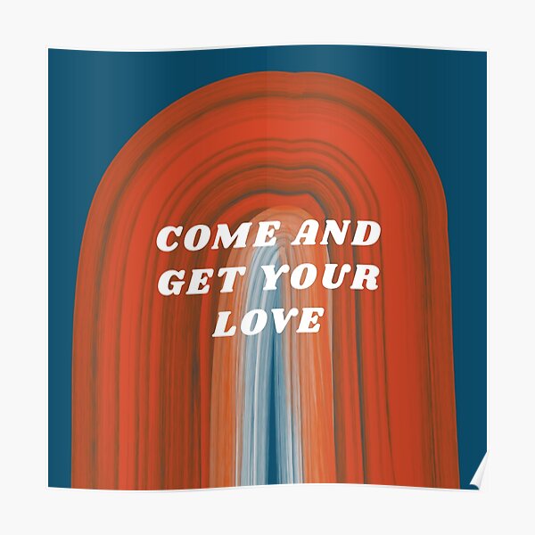 and get your love' " Poster by sumomushu Redbubble