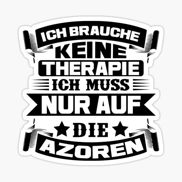 I don't need therapy, I just have to go to the Azores Sticker