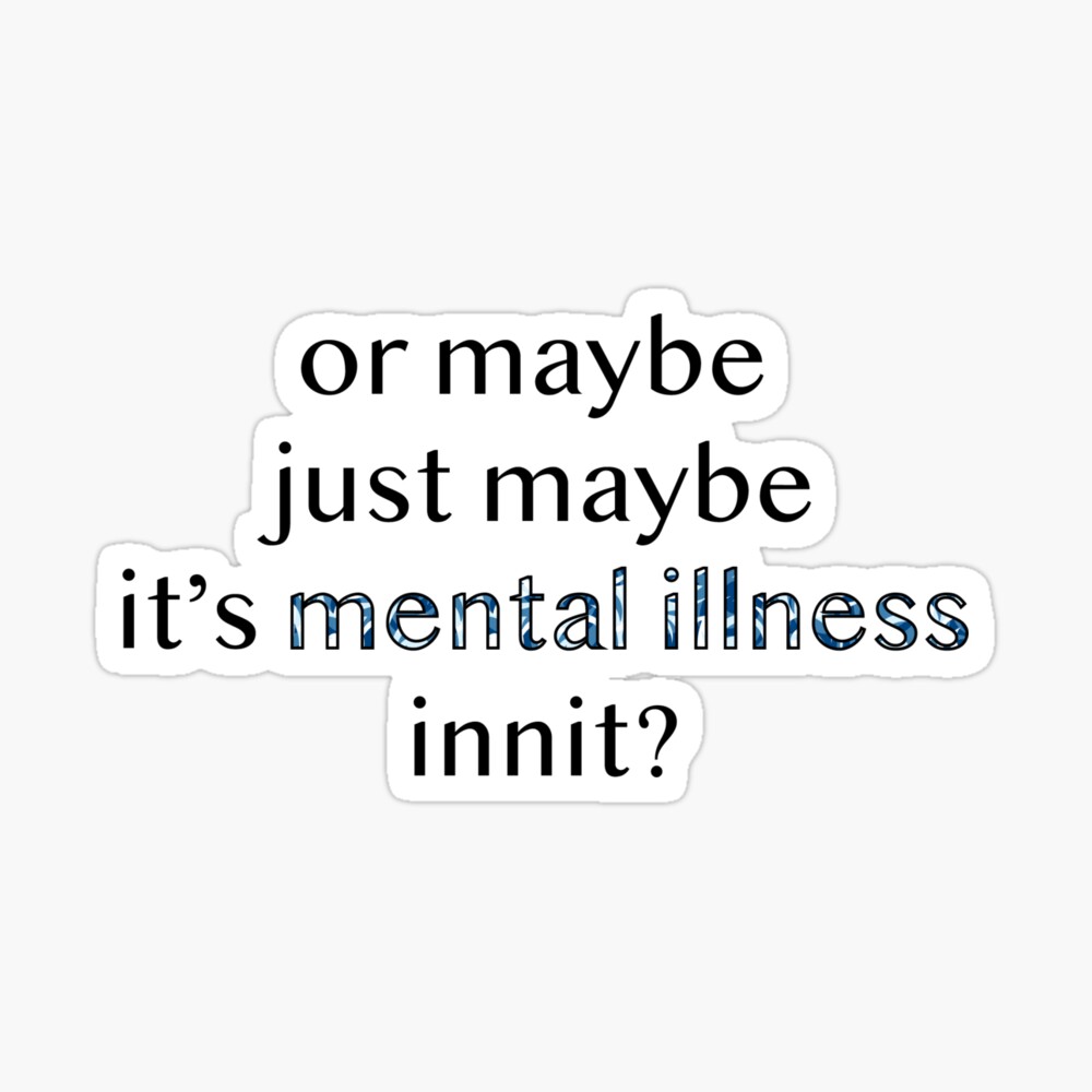 Or Maybe Just Maybe It S Mental Illness Innit Greeting Card By Monicaaas Redbubble