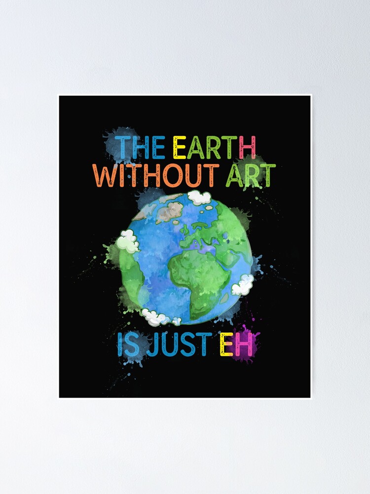 Earth Without Art Is Just Eh Quote / Earth Without Art Is Just Eh New ...