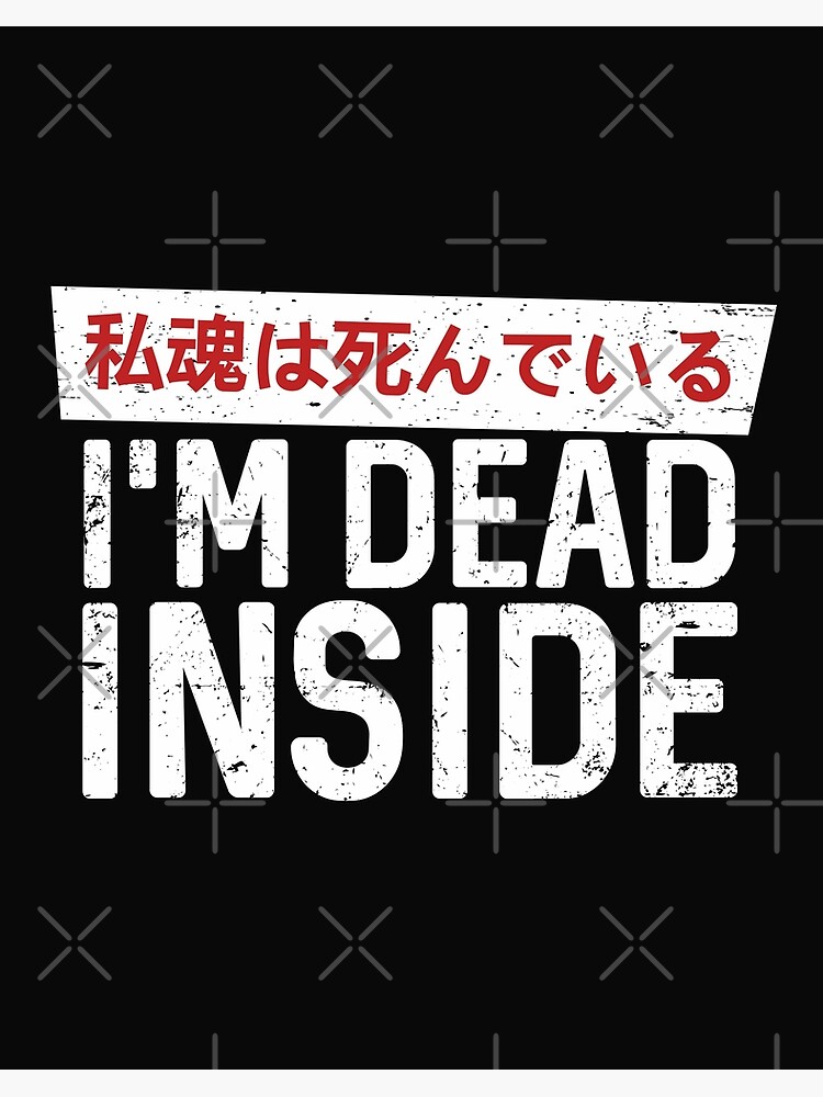 I M Dead Inside Japanese Characters Text Art Board Print By Alenaz Redbubble