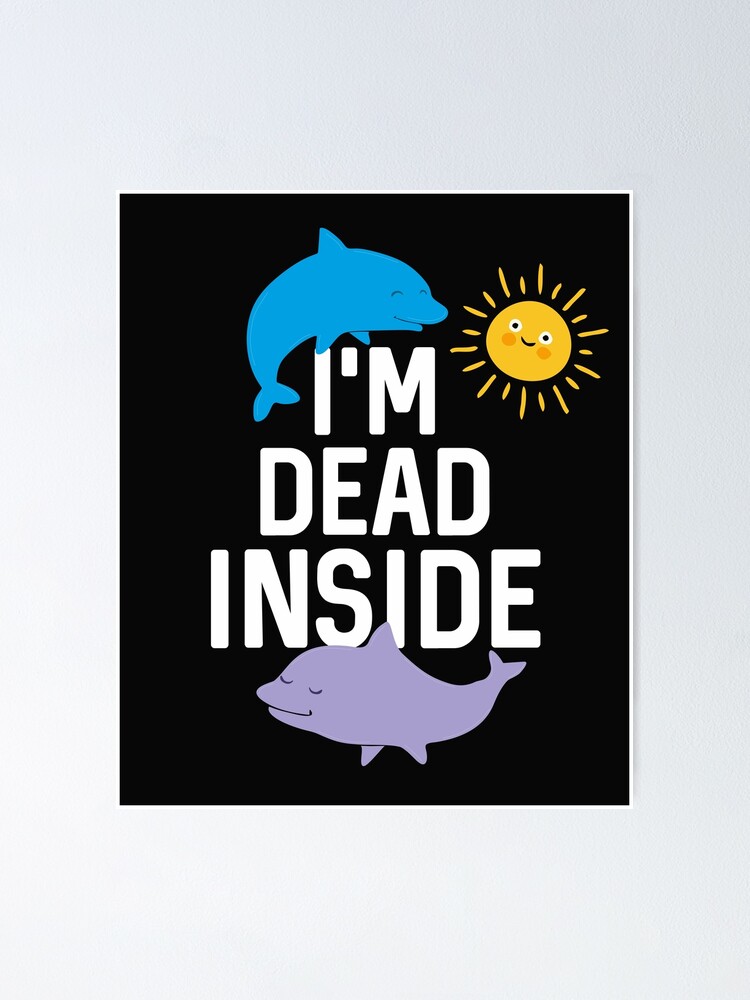 I'm Dead Inside - Cheerful Dolphins And Sunshine T-Shirt I'm Dead Inside - Cheerful Dolphins And Sunshine T-Shirt