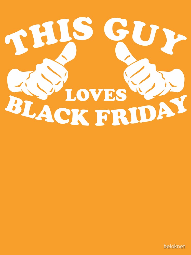 This Guy Loves Black Friday by beloknet