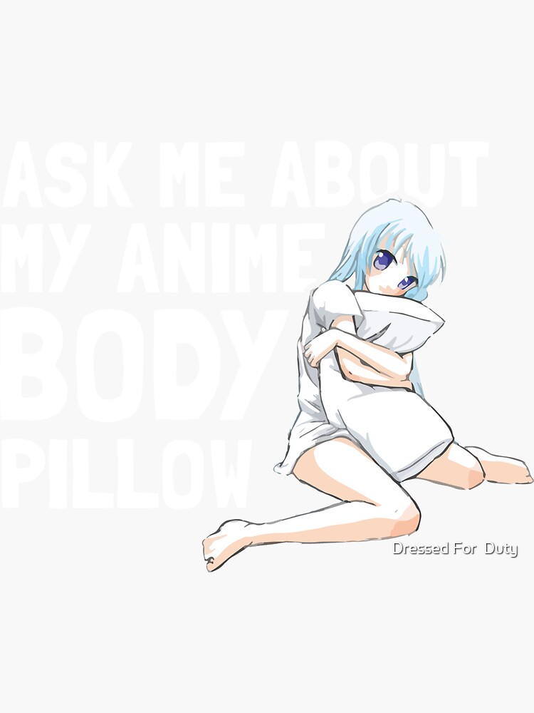 "Ask Me About My Anime Body Pillow Funny Anime Kawaii Otaku Gift