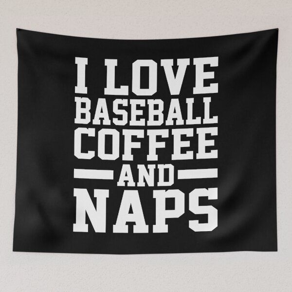Item preview, I Love Baseball Coffee And Naps designed and sold by BiagioDeFranco.