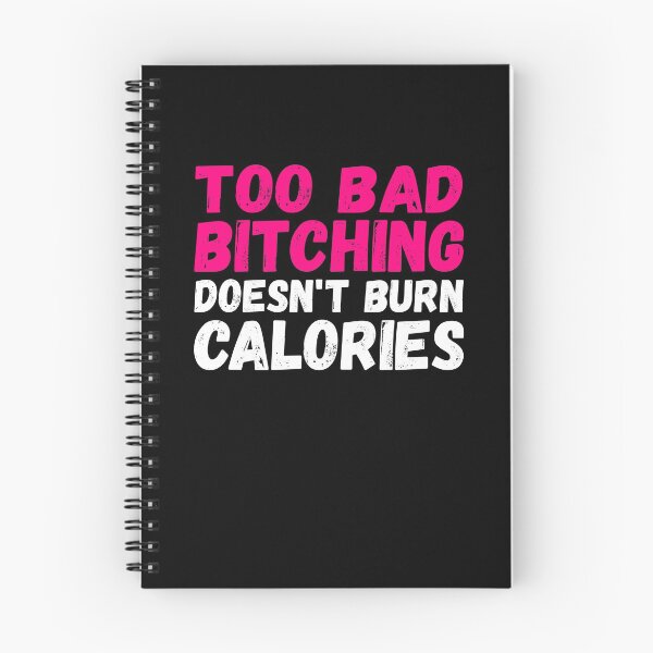 Item preview, Too Bad Bitching Doesn’t Burn Calories designed and sold by BiagioDeFranco.