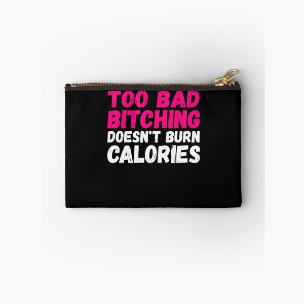 Item preview, Too Bad Bitching Doesn’t Burn Calories designed and sold by BiagioDeFranco.