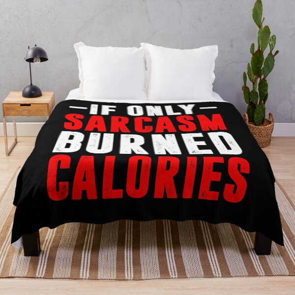 Item preview, If Only Sarcasm Burned Calories designed and sold by BiagioDeFranco.