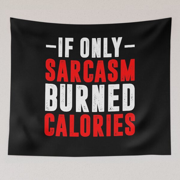 Item preview, If Only Sarcasm Burned Calories designed and sold by BiagioDeFranco.