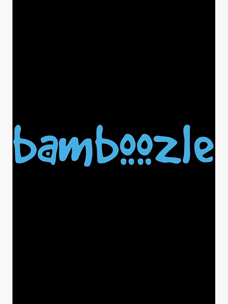 "Bamboozle" Poster for Sale by doctorbotev Redbubble