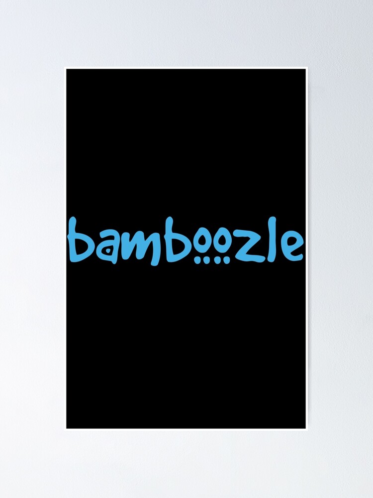 "Bamboozle" Poster for Sale by doctorbotev Redbubble