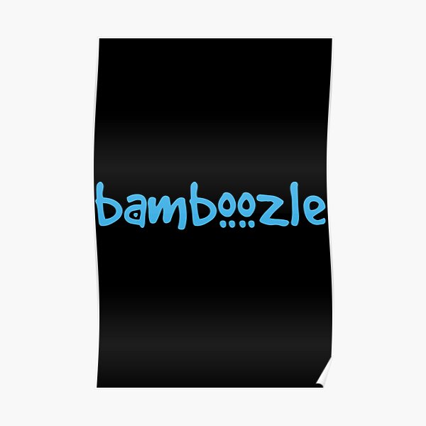 "Bamboozle" Poster for Sale by doctorbotev Redbubble