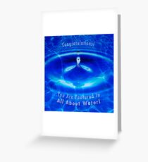 Congratulations! You Are Featured In All About Water! Greeting Card