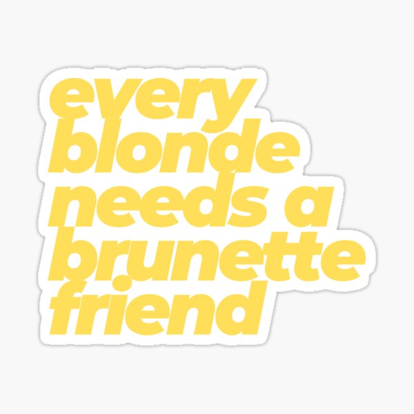 Every Blonde Needs A Brunette Friend Sticker For Sale By Stoneandpencil Redbubble 