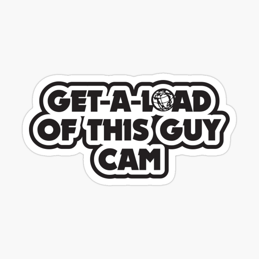 Get-A-Load of this Guy Cam | Sticker