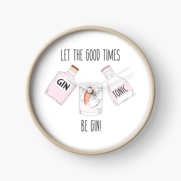 Let the good times be GIN! Clock