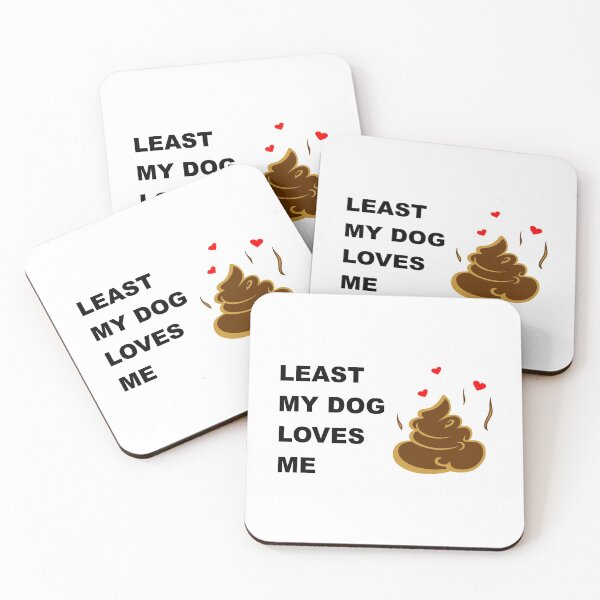 Item preview, Least my dog loves me 4 designed and sold by Korvus78.