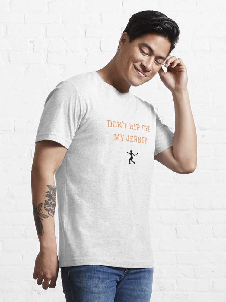 Don't Rip Off My Jersey | Essential T-Shirt