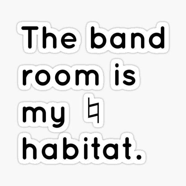 Item preview, The band room is my natural habitat! designed and sold by Commander2000.