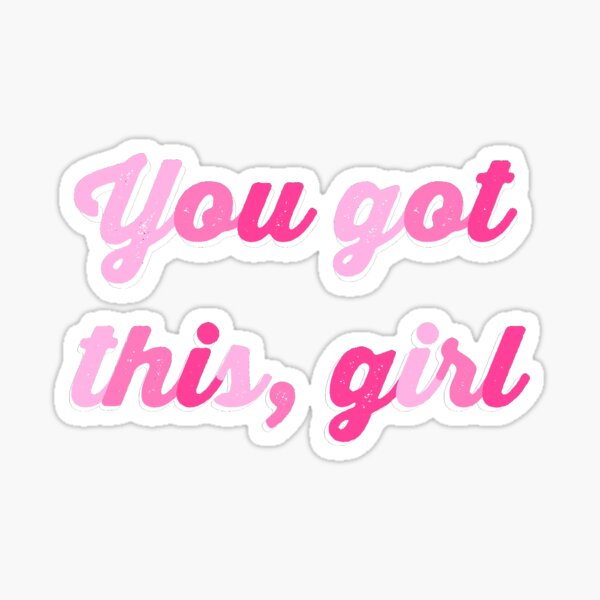 You got this, girl Sticker