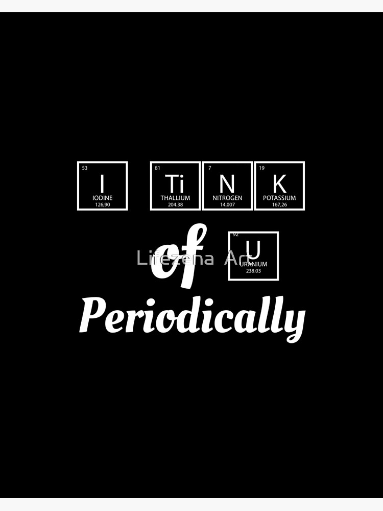 I Think Of You Periodically Funny Periodic Table Gift Art Board Print By Rikitchi10 Redbubble