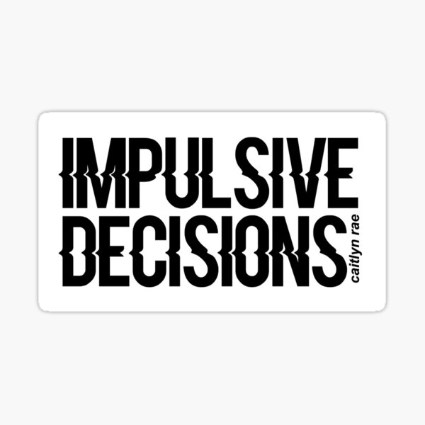 impulsive decisions coherent