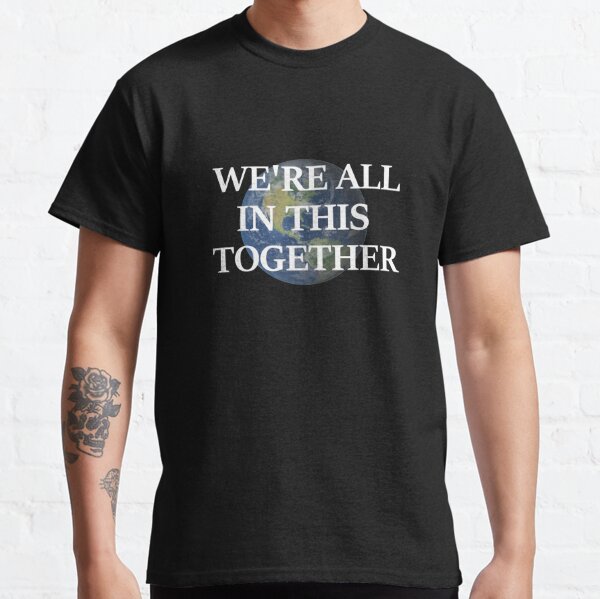 we are in this together t shirt