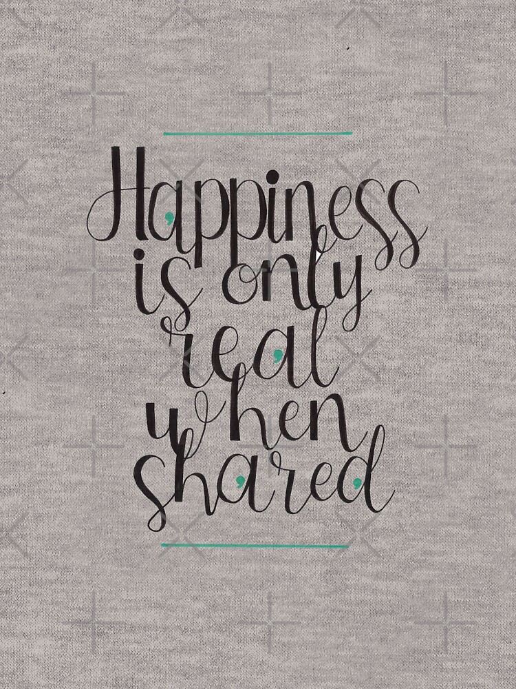 Happiness Is Only Real When Shared Into The Wild