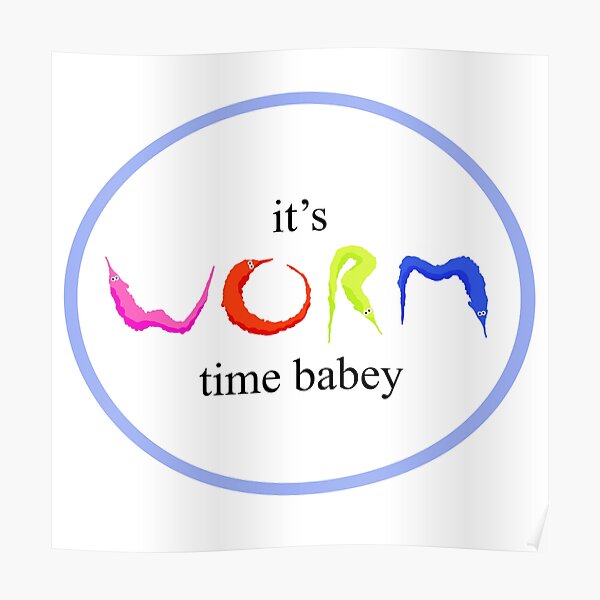 its worm time babey