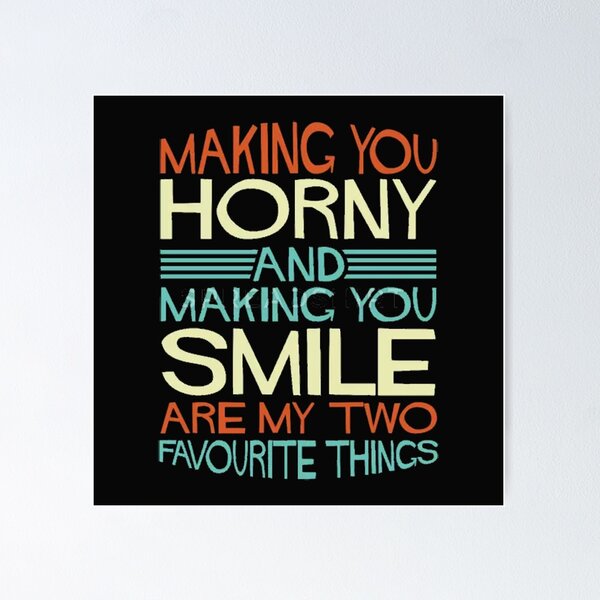 Item preview, Making you horny and making you smile are my two favourite things. designed and sold by Geshman.