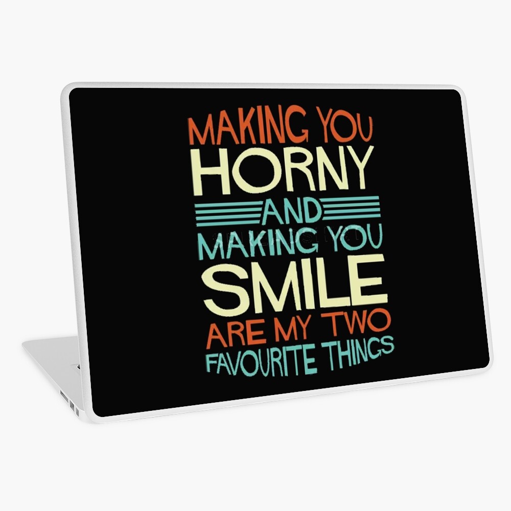 Making you horny and making you smile are my two favourite things.