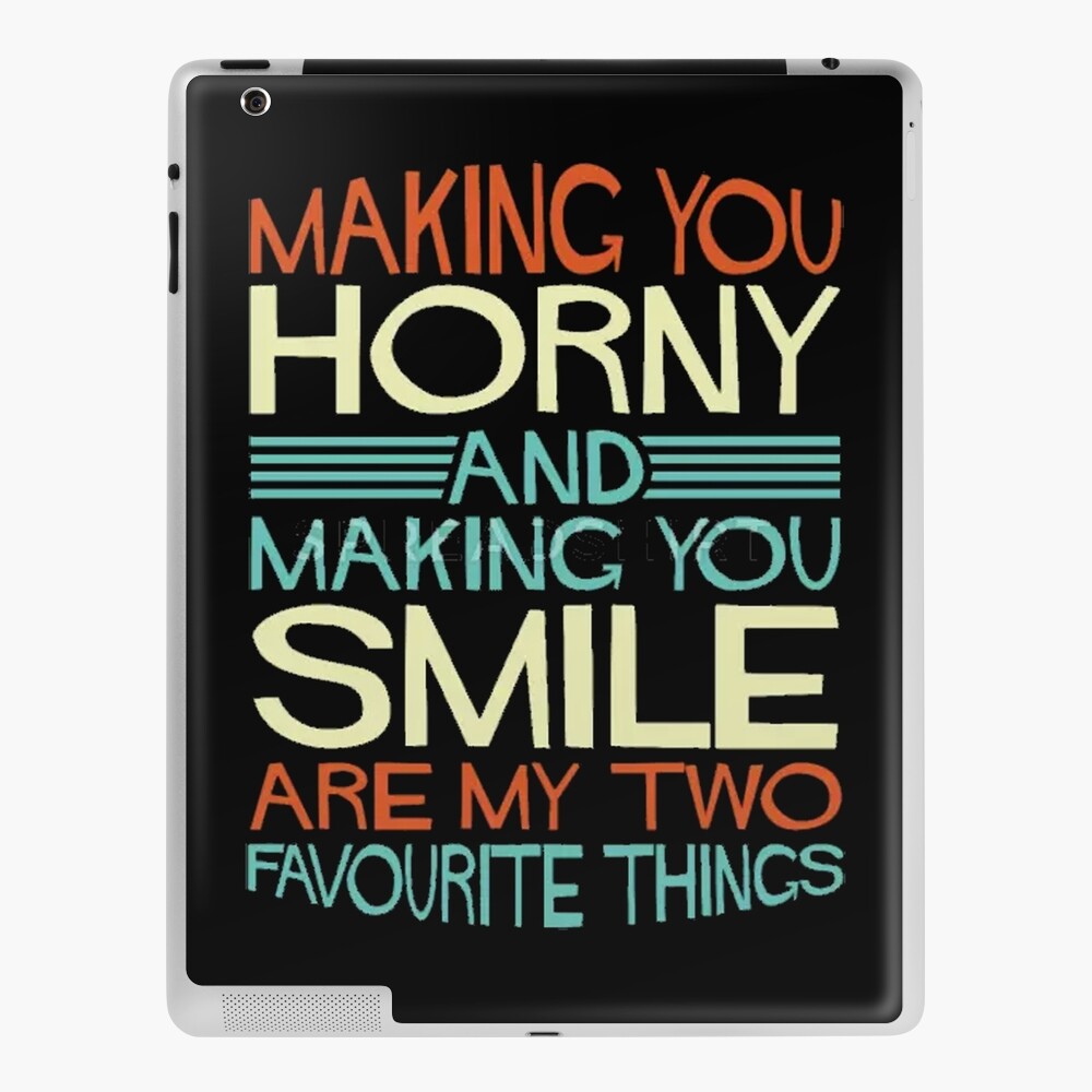 Making you horny and making you smile are my two favourite things.