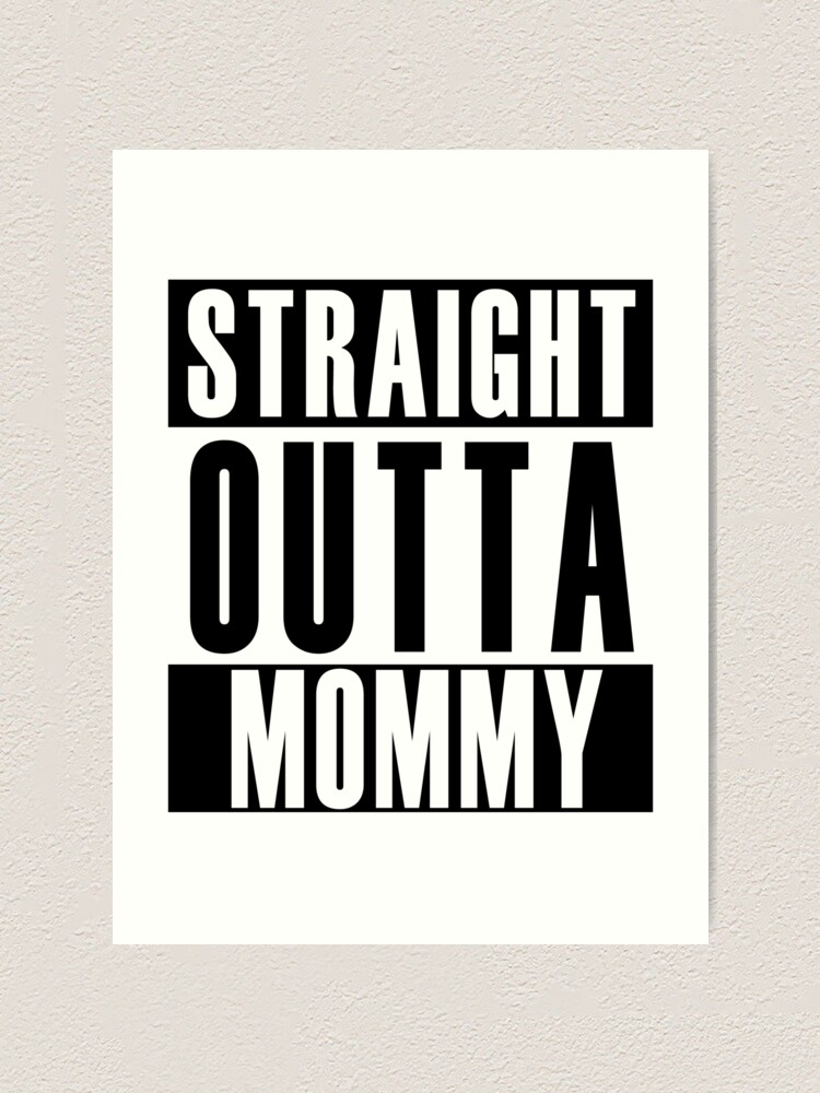 "Straight Outta Mommy" Art Print by thehiphopshop | Redbubble