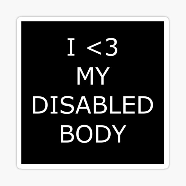 I Love My Disabled Body Sticker