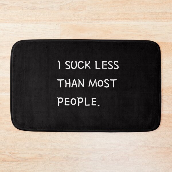 Item preview, I Suck Less Funny Cute Sarcastic Happy Fun Introvert Awkward Geek Hipster Silly Inspirational Motivational Birthday Present designed and sold by EpsilonEridani.