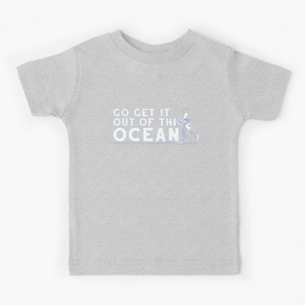 Go get it out of the ocean Kids t shirt funny LA Dodgers Baseball tee  Hoodie Tank-Top Quotes